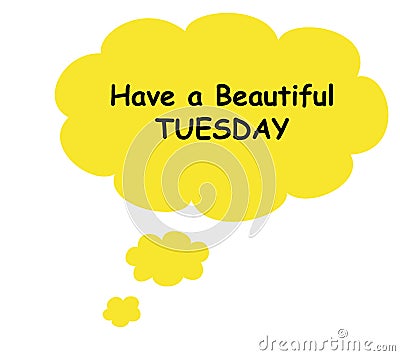 Have a beautiful Tuesday greeting card. White background with yellow bubbles. Simple set weekday. Cartoon Illustration