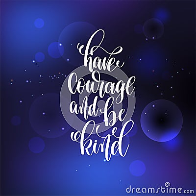 Have courage and be kind hand lettering Vector Illustration