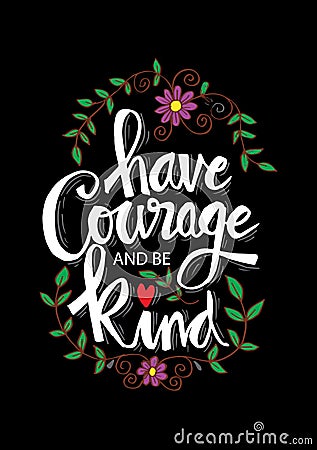 Have courage and be kind. Vector Illustration