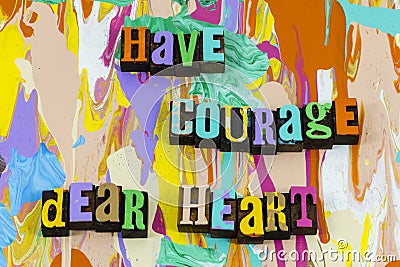 Have courage dear heart love brave believe faith Stock Photo