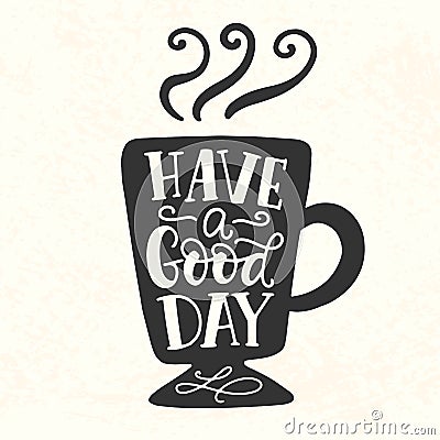 Have a good day inscription. Coffee mug silhouette vinyl sticker Vector Illustration