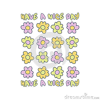 HAVE A NICE DAY slogan graphic print with daisies for tee, textile, poster and stickers. Retro doodle vector illustration Vector Illustration