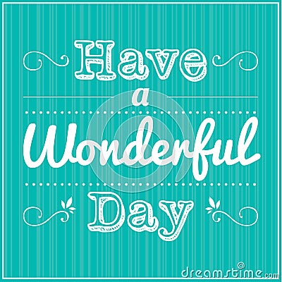 HAVE A WONDERFUL DAY Vector Illustration