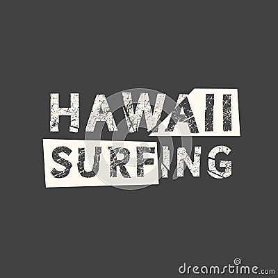 Hawaii surfing. Grunge vintage phrase. Typography, t-shirt graphics, print, poster, banner, slogan, flyer, postcard Vector Illustration