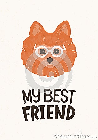 Head of cute Pomeranian dog in glasses and My Best Friend lettering handwritten with elegant font. Funny doggy or puppy Vector Illustration
