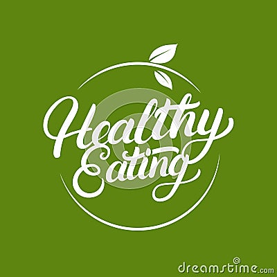 Healthy Eating hand written lettering logo, label, badge, emblem with leaves. Vector Illustration