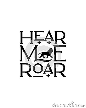Hear me roar. Hand drawn typography poster design Vector Illustration