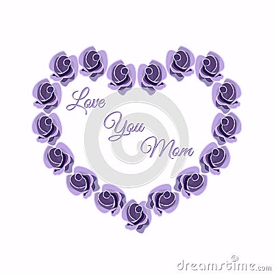 Heart design of roses. Greeting card, Valentine card for mom. Vector rose flower lavender color. The phrase ` love you mom`. St. V Vector Illustration