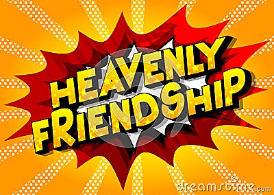 Heavenly Friendship - Comic book style phrase. Vector Illustration