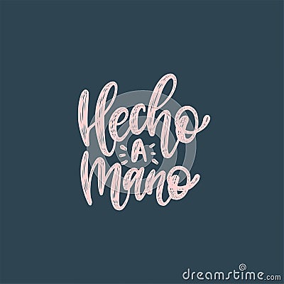 Hecho A Mano calligraphy, spanish translation of Handmade phrase. Hand lettering in vector. Vector Illustration