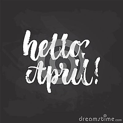 Hello, April - hand drawn lettering phrase on the black chalkboard background. Fun brush ink inscription for photo Vector Illustration