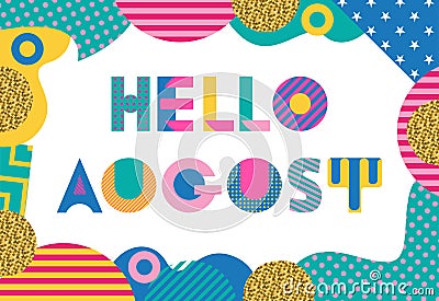 Hello AUGUST. Trendy geometric font in memphis style of 80s-90s. Abstract geometric background Vector Illustration