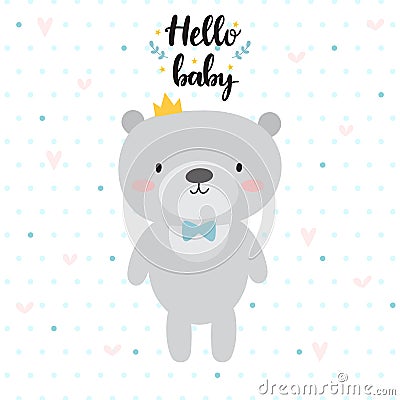 Hello baby. Cute card with cartoon bear and crown. Baby shower card design. Childish print for nursery Vector Illustration