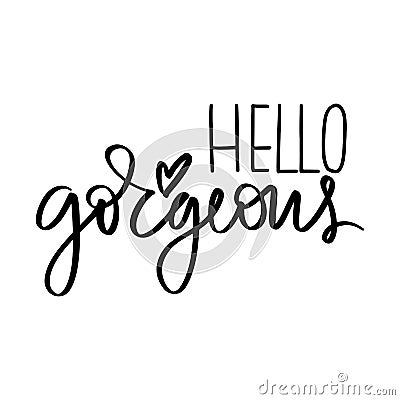 Hello gorgeous - Vector hand drawn lettering phrase. Modern brush calligraphy. Vector Illustration