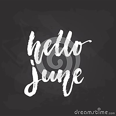 Hello, June - hand drawn seasons holiday lettering phrase isolated on the black chalkboard background. Fun brush ink Vector Illustration