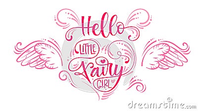 Hello Little Fairy Girl quote. Hand drawn modern calligraphy script stile lettering phrase in heart composition. Vector Illustration