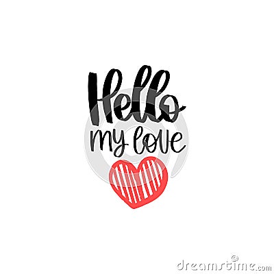 Hello My Love hand lettering phrase.Vector February 14 calligraphy on white background.Valentines day typography Vector Illustration