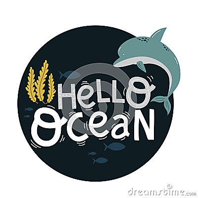 Hello ocean lettering, cute dolphin and mollusks, cartoon vector illustration Vector Illustration