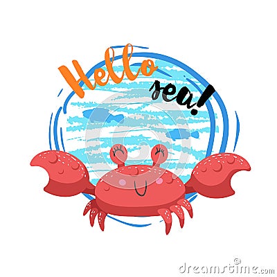 Hello sea cartoon badge with trendy design cartoon cheerful red crab mascot. Summer and sea party motivation poster. Vector Illustration