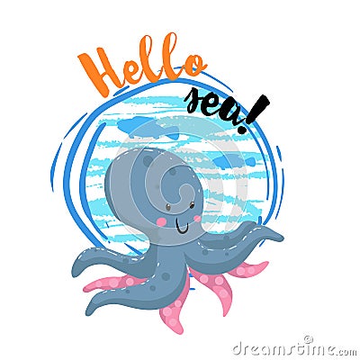 Hello sea cartoon badge with trendy design cartoon cheerful octopus. Summer and sea party motivation poster. Vector Illustration