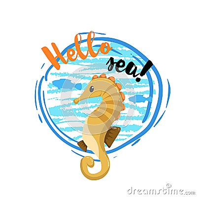 Hello sea poster with big blue circle and sea fishes and waves inside. Cute adorable flat design sea horse mascot. Vector Illustration