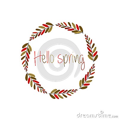 Hello spring greeting card. Flower leaves colored wreath and lettering. Vector Illustration