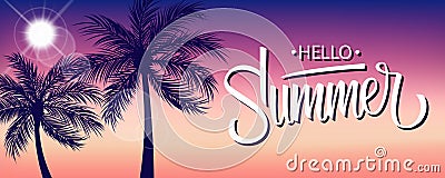 Hello Summer banner with sun and palm trees silhouette. Hand drawn lettering. Summertime background. Vector Illustration