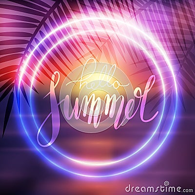 Hello Summer, handwritten lettering with neon circle on blurred sea background with palm branch. Positive quote for inspiration Vector Illustration