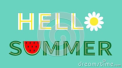 Hello summer text. Camomile daisy chamomile watermelon icon letter. Slice cut half seeds. Green Red fruit berry flesh peel. Vector Illustration