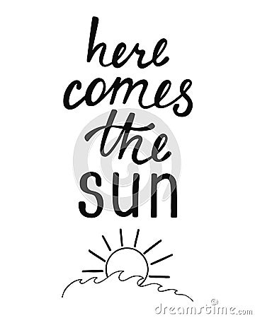 Here comes the sun. Inspirational quote about summer. Vector Illustration