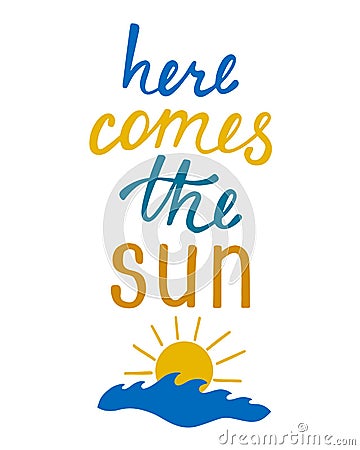 Here comes the sun. Inspirational quote about summer. Vector Illustration