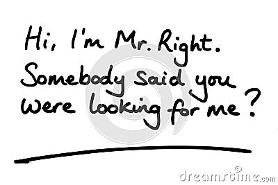 Hi Im Mr Right. Somebody said you were looking for me Stock Photo