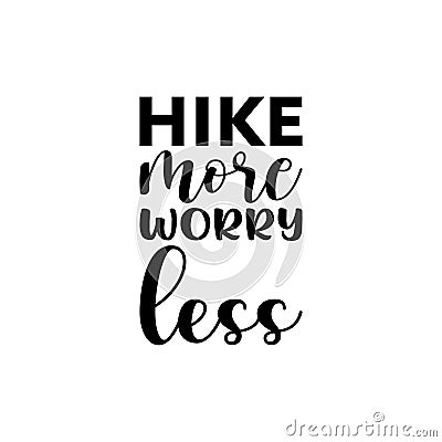 hike more worry less black letter quote Vector Illustration