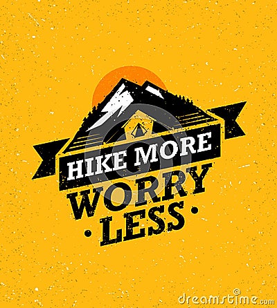 Hike More, Worry Less. Mountain Hike Creative Motivation Quote. Vector Camping Outdoor Concept on Grunge Background Vector Illustration