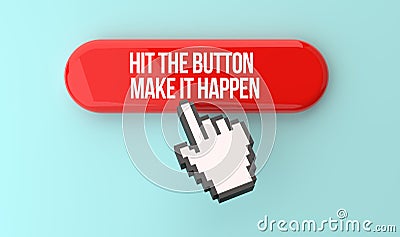 Hit the button, make it happen banner on top of the web button. Pixel click hand and internet advertising concept. 3D rendering Stock Photo