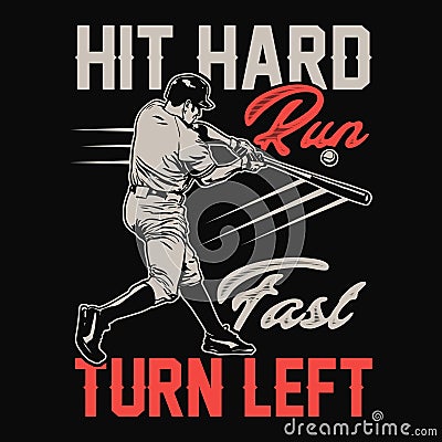 Hit hard run fast turn left - baseball t shirt design Vector Illustration