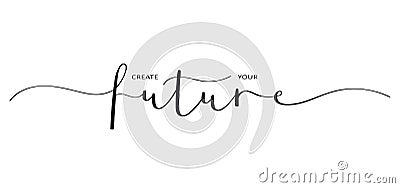 CREATE YOUR FUTURE black brush calligraphy banner Vector Illustration