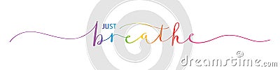 JUST BREATHE colorful brush calligraphy banner Vector Illustration