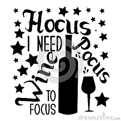 Hocus pocus i need wine to focus-funny halloween text, with wine bottle, glass and stars. Vector Illustration