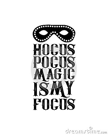 Hocus pocus magic is my focus. Hand drawn typography poster design Vector Illustration