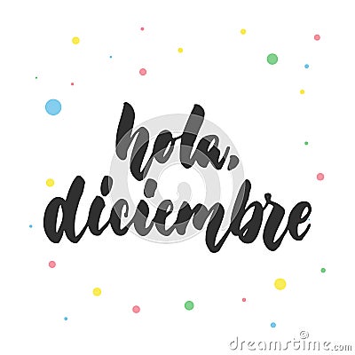 Hola, diciembre - hello, december in spanish, hand drawn latin lettering quote with colorful circles isolated Vector Illustration