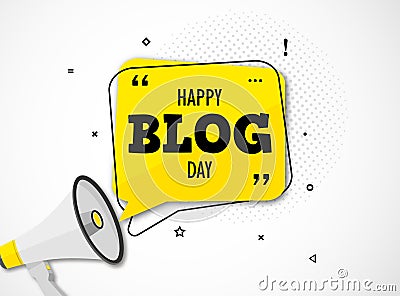 Holiday blog day. Megaphone and colorful yellow speech bubble with quote. Blog management, blogging and writing for Vector Illustration