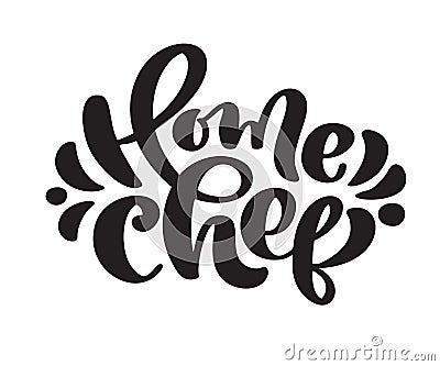 Home Chef calligraphy lettering vector text for food cooking blog kitchen. Hand drawn cute quote design cooking element Vector Illustration