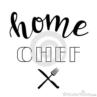 `Home chef` hand drawn vector lettering with fork and knife silhouettes. Vector Illustration