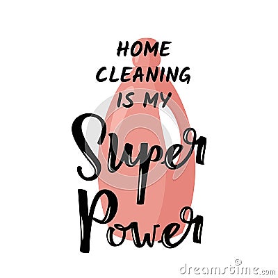 Home cleaning is my Super Power. Humor vector poster with hand lettering Vector Illustration