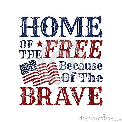 Home of the free because of the brave quote. Independence day Quotes Vector Illustration