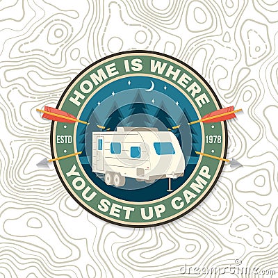 Home is where you set up camp. Summer camp print, patch. Vector . Concept for shirt or logo, print, stamp or tee Vector Illustration