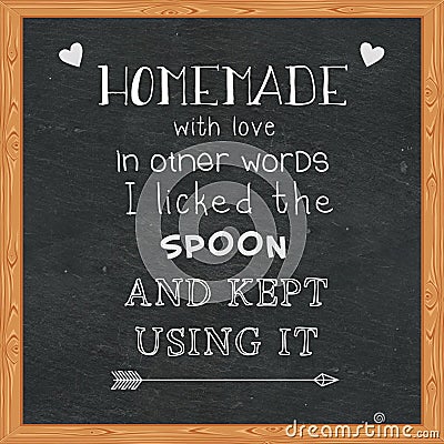 Homemade with love in other words I licked the spoon and kept using it - Funny quotes on chalkboard Stock Photo