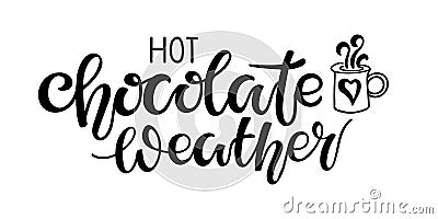 Hot Chocolate Weather lettering with cup. Vector calligraphy illustration. Seasonal calligraphy Design for t shirts, bags, posters Cartoon Illustration