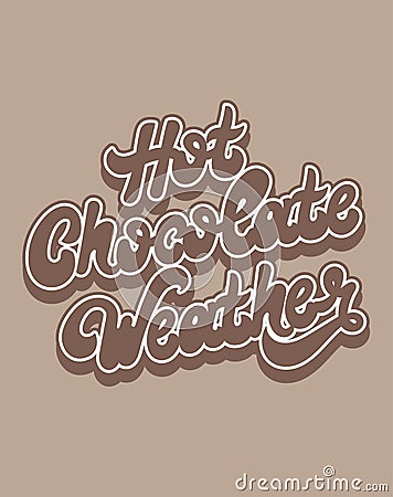 Hot chocolate weather. Vector handwritten lettering isolated. Vector Illustration